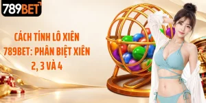 Cách Tính Lô Xiên 789BET: Phân Biệt Xiên 2, 3 Và 4