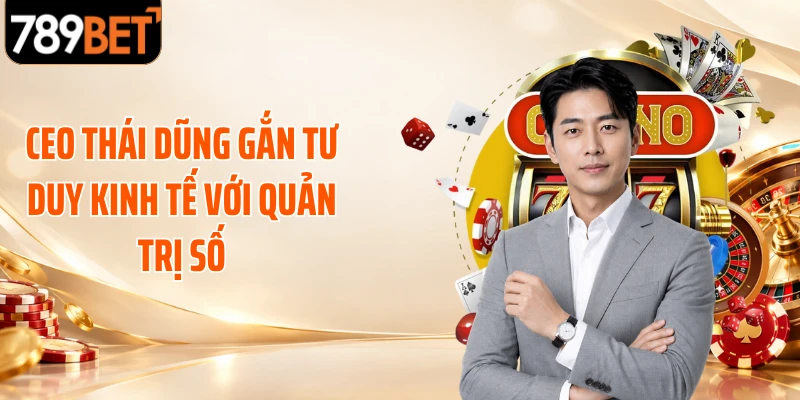 CEO Thái Dũng gắn tư duy kinh tế với quản trị số