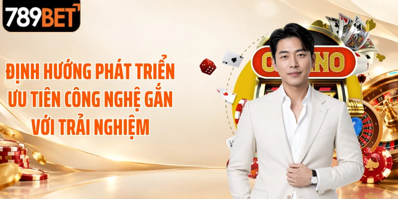 Định hướng phát triển ưu tiên công nghệ gắn với trải nghiệm