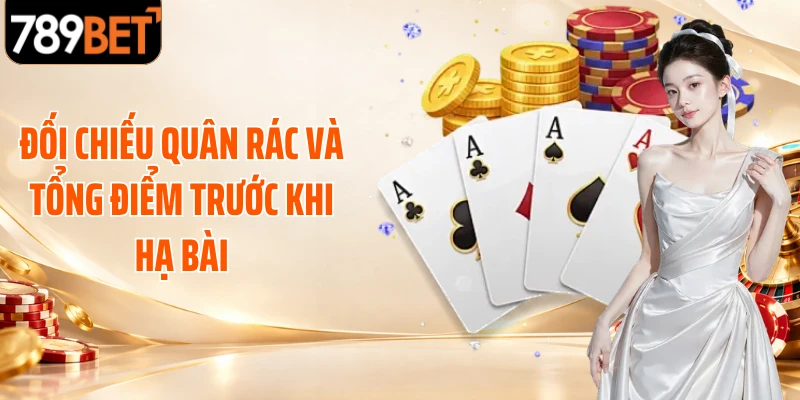 Đối chiếu quân rác và tổng điểm trước khi hạ bài