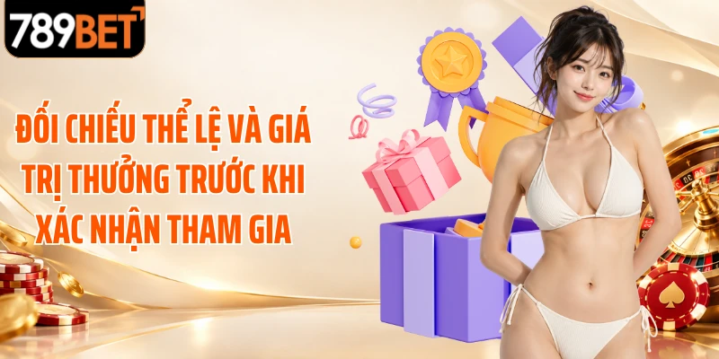 Đối chiếu thể lệ và giá trị thưởng trước khi xác nhận tham gia