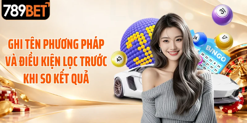 Ghi tên phương pháp và điều kiện lọc trước khi so kết quả