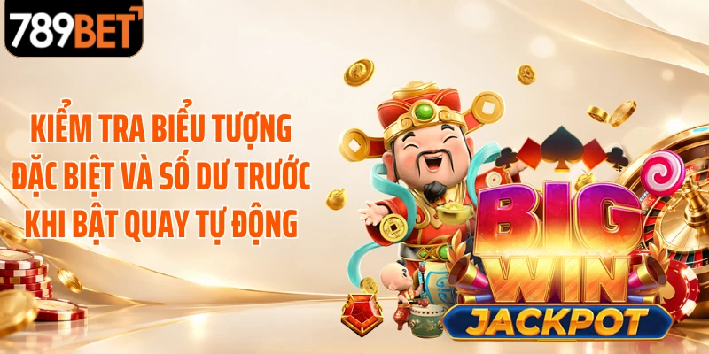Kiểm tra biểu tượng đặc biệt và số dư trước khi bật quay tự động