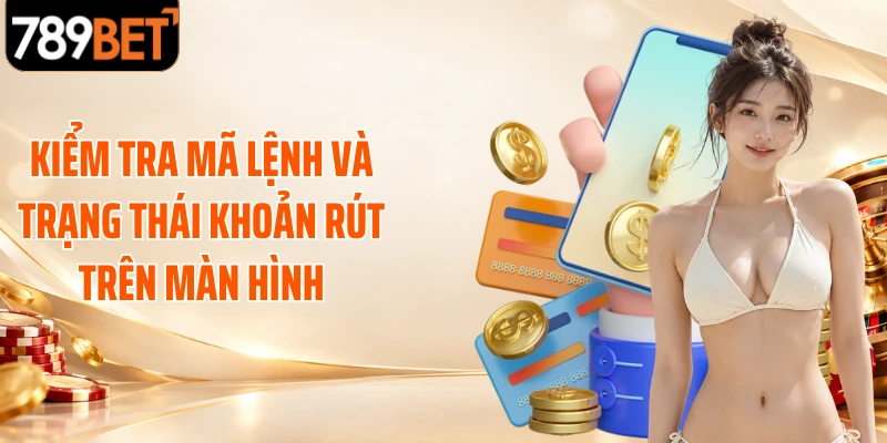 Kiểm tra mã lệnh và trạng thái khoản rút trên màn hình