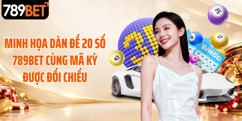 Minh họa dàn đề 20 số 789BET cùng mã kỳ được đối chiếu