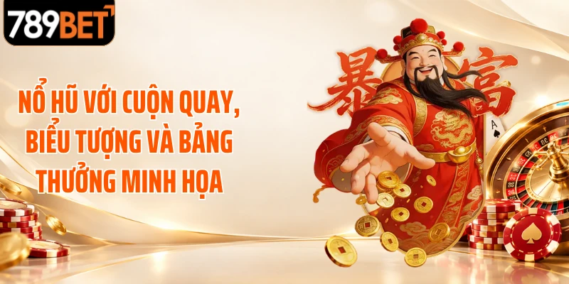 Nổ hũ với cuộn quay, biểu tượng và bảng thưởng minh họa