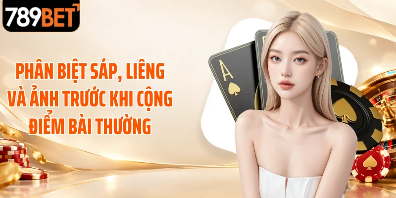 Phân biệt Sáp, Liêng và Ảnh trước khi cộng điểm bài thường