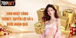 Sinh Nhật Vàng 789BET: Quyền Lợi Và 4 Bước Nhận Quà