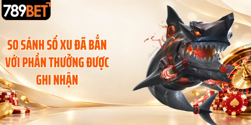 So sánh số xu đã bắn với phần thưởng được ghi nhận
