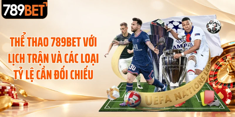Thể thao 789BET với lịch trận và các loại tỷ lệ cần đối chiếu